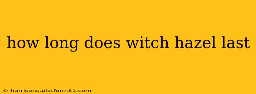 how long does witch hazel last