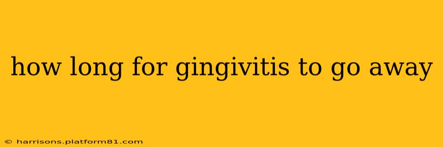 how long for gingivitis to go away