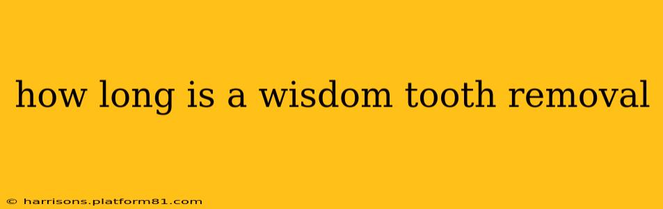 how long is a wisdom tooth removal