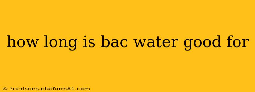 how long is bac water good for