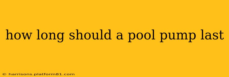 how long should a pool pump last
