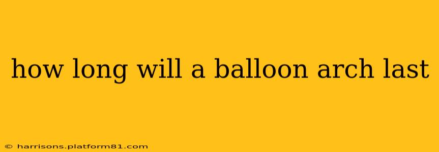how long will a balloon arch last