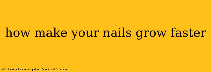 how make your nails grow faster