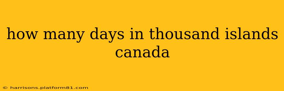 how many days in thousand islands canada