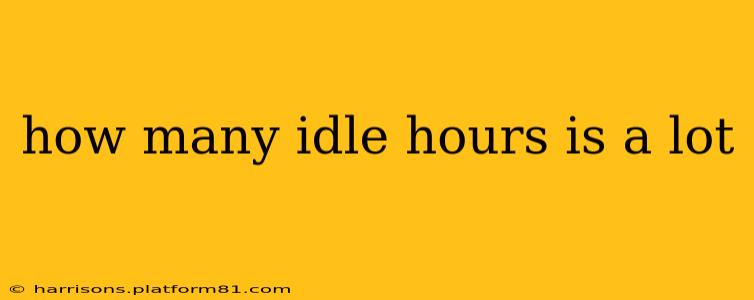 how many idle hours is a lot