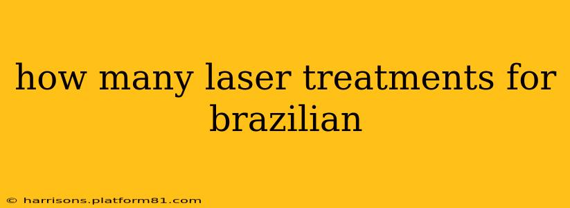 how many laser treatments for brazilian