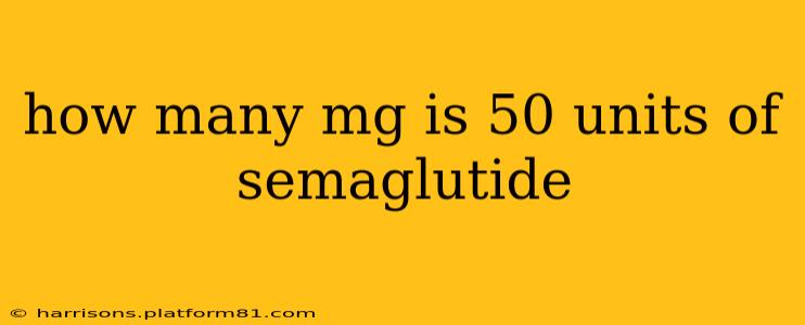 how many mg is 50 units of semaglutide