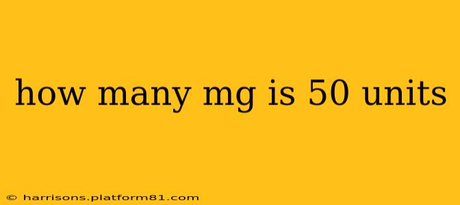 how many mg is 50 units
