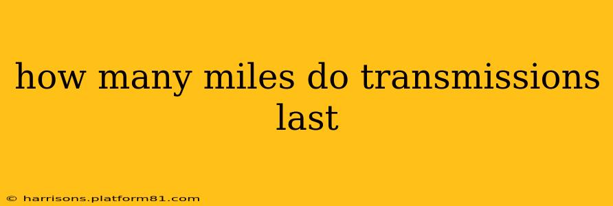 how many miles do transmissions last