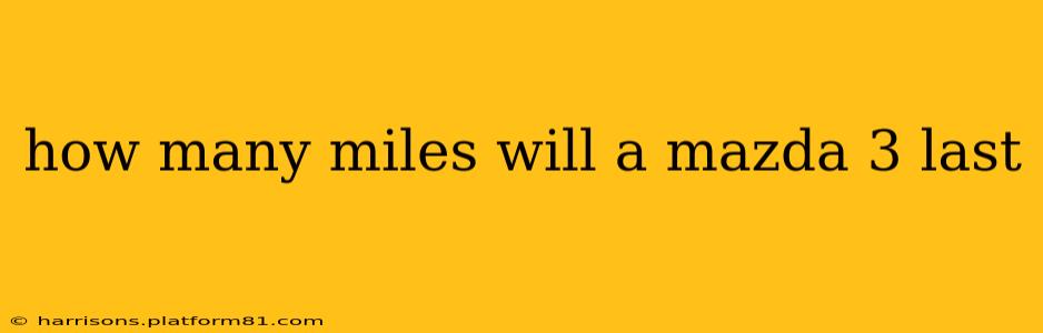 how many miles will a mazda 3 last
