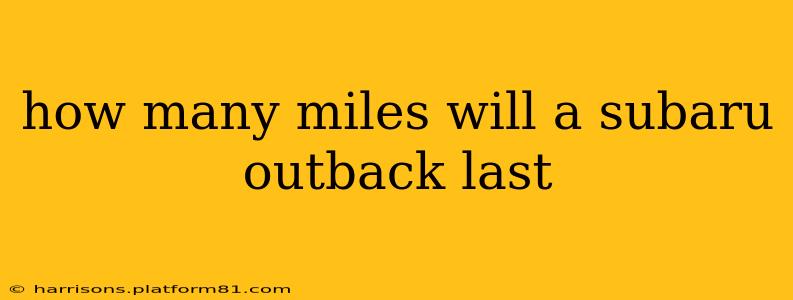 how many miles will a subaru outback last