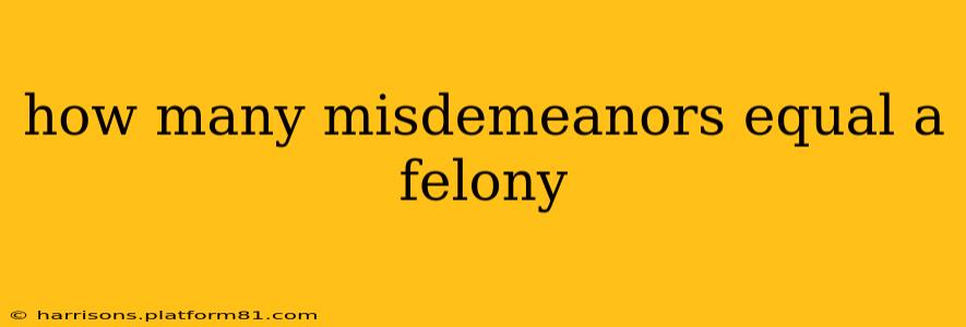how many misdemeanors equal a felony