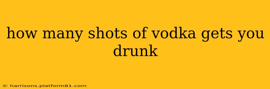 how many shots of vodka gets you drunk