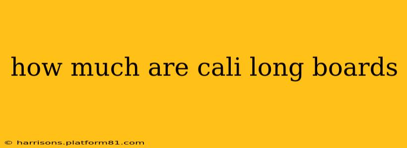 how much are cali long boards