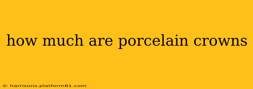 how much are porcelain crowns