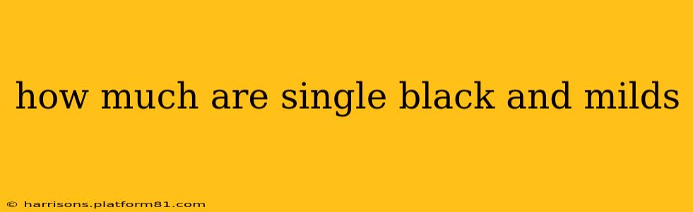 how much are single black and milds