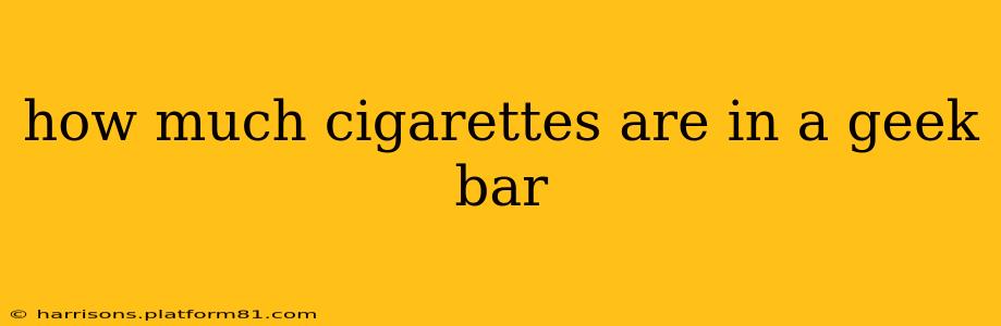 how much cigarettes are in a geek bar