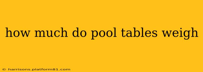how much do pool tables weigh
