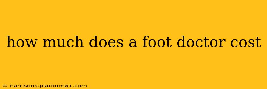 how much does a foot doctor cost