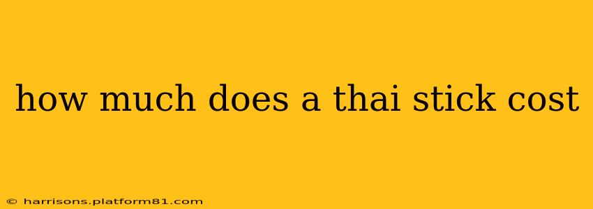 how much does a thai stick cost
