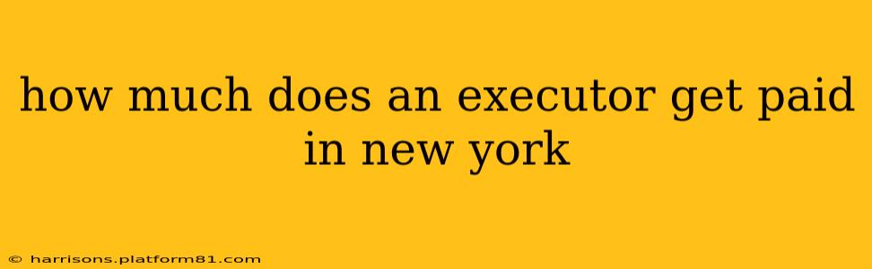 how much does an executor get paid in new york