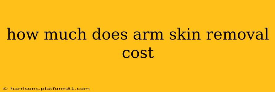 how much does arm skin removal cost