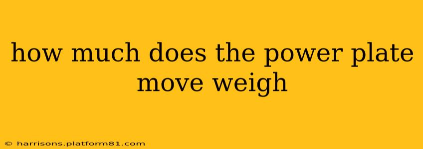 how much does the power plate move weigh