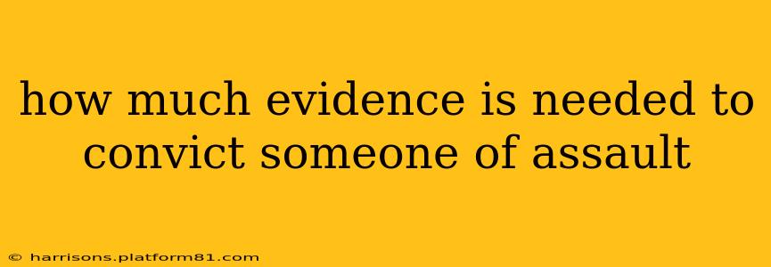 how much evidence is needed to convict someone of assault
