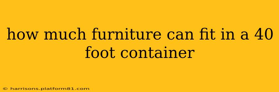 how much furniture can fit in a 40 foot container