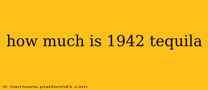 how much is 1942 tequila
