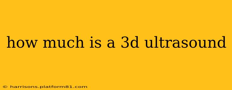 how much is a 3d ultrasound