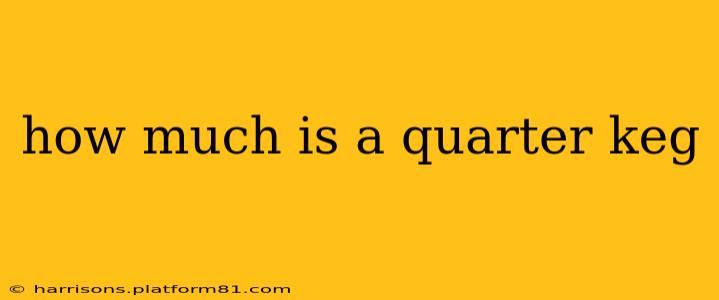 how much is a quarter keg