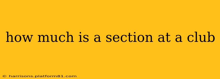 how much is a section at a club