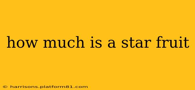 how much is a star fruit