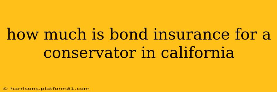 how much is bond insurance for a conservator in california