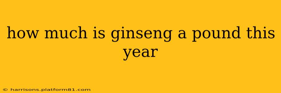 how much is ginseng a pound this year