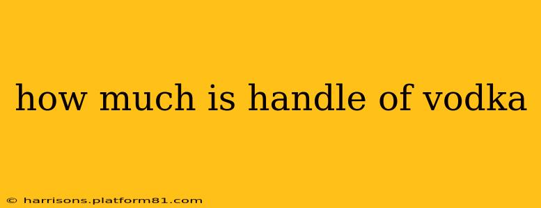 how much is handle of vodka