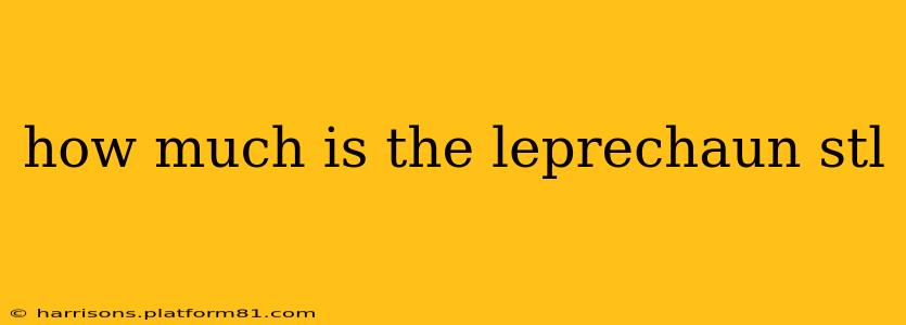 how much is the leprechaun stl