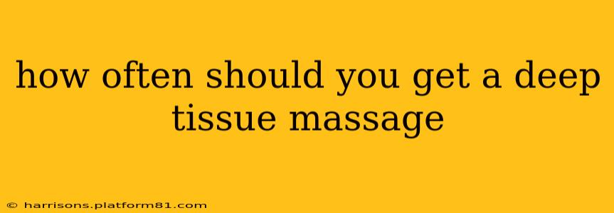 how often should you get a deep tissue massage