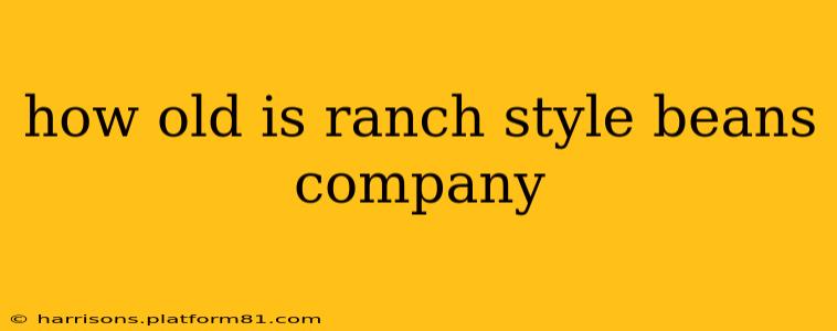 how old is ranch style beans company