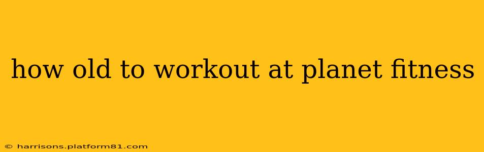 how old to workout at planet fitness