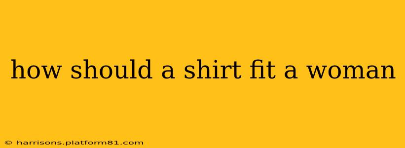 how should a shirt fit a woman