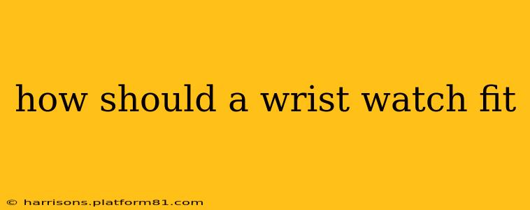 how should a wrist watch fit