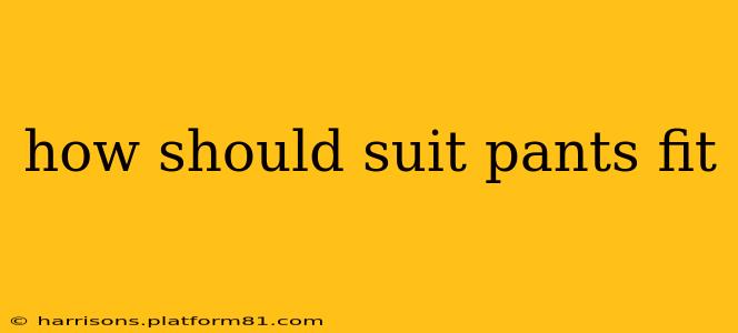 how should suit pants fit