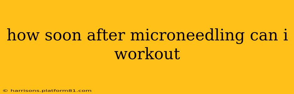 how soon after microneedling can i workout