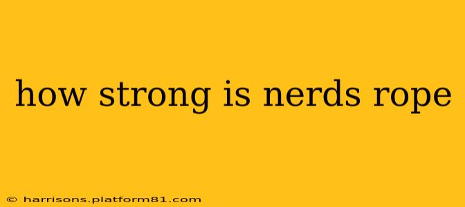 how strong is nerds rope