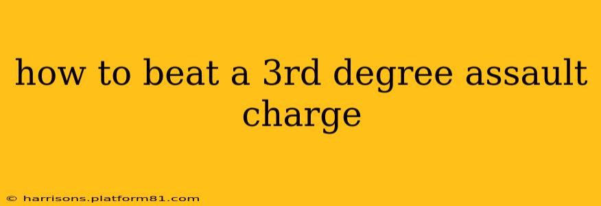 how to beat a 3rd degree assault charge