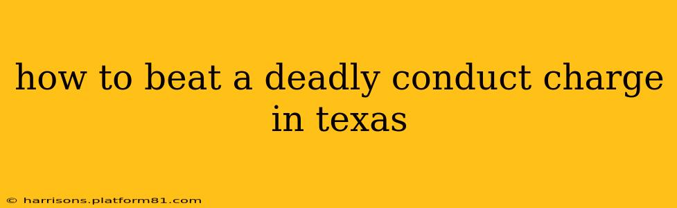 how to beat a deadly conduct charge in texas
