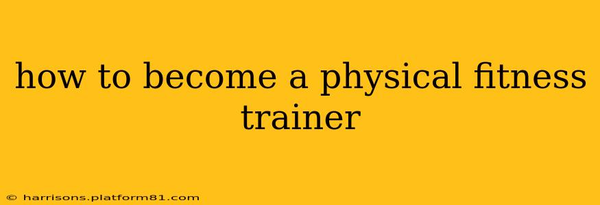 how to become a physical fitness trainer