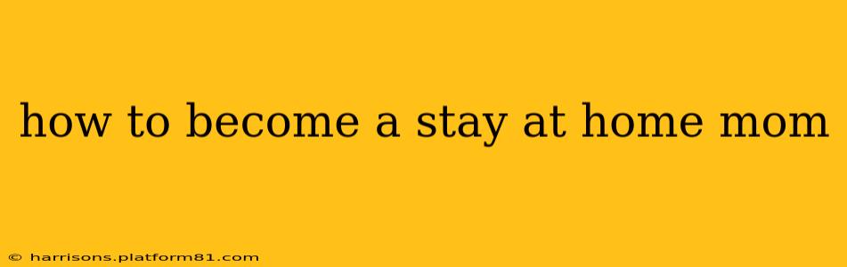 how to become a stay at home mom